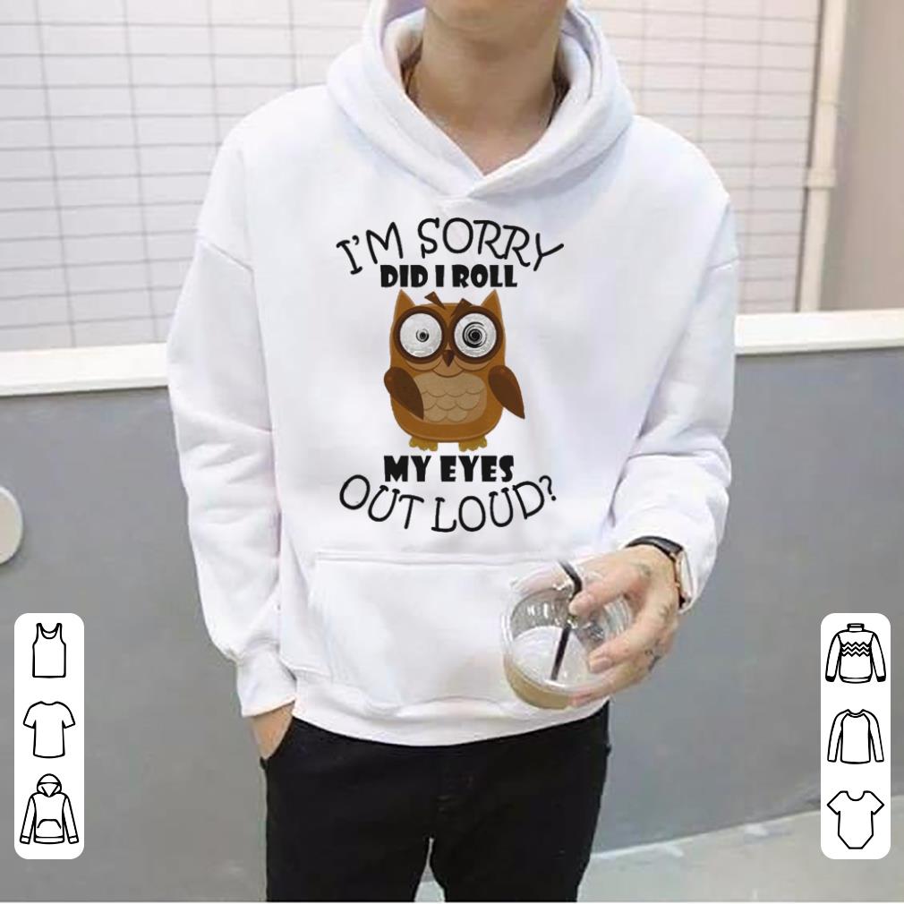 I m Sorry Did I Roll My Eyes Out Loud shirt 4 1 - I’m Sorry Did I Roll My Eyes Out Loud shirt