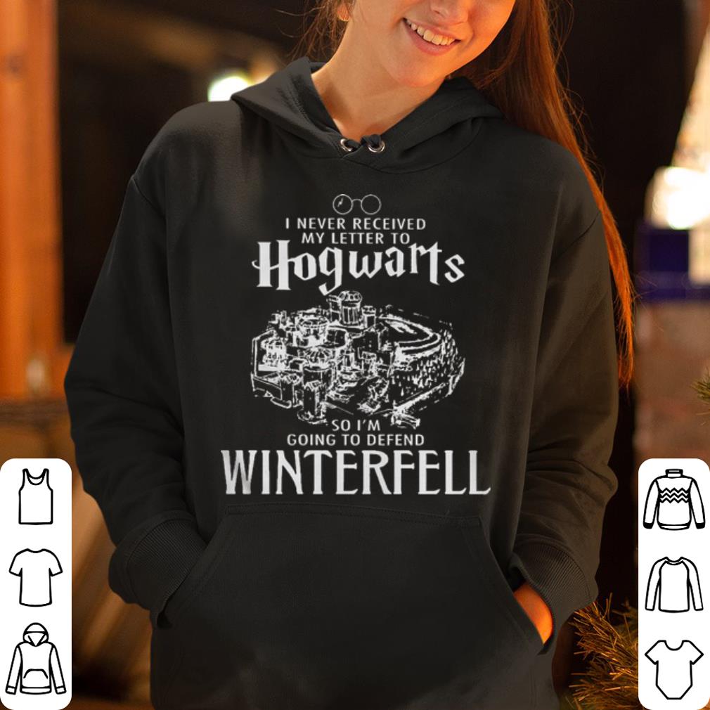 I never received my letter to Hogwarts so defend Winterfell shirt 4 - I never received my letter to Hogwarts so defend Winterfell shirt