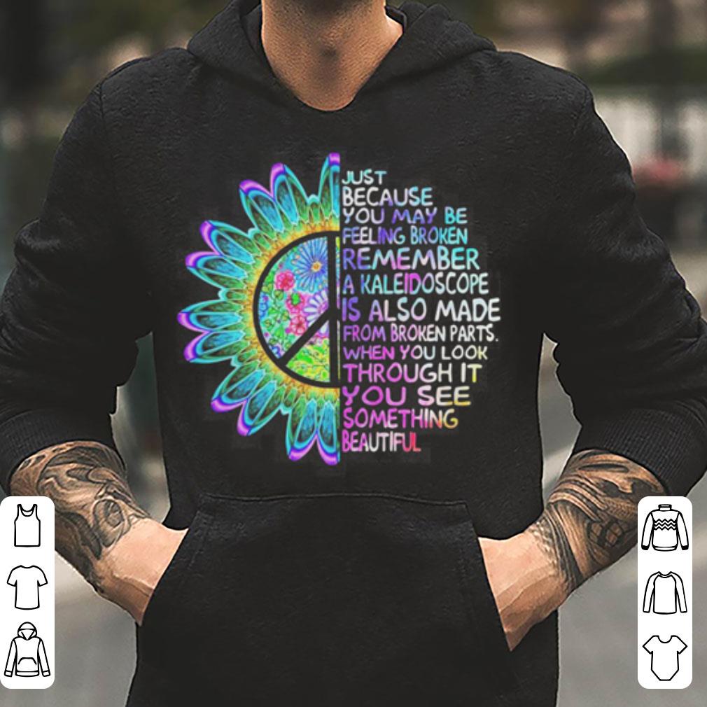 Just because you may be feeling broken remember a kaleidoscope shirt 4 - Just because you may be feeling broken remember a kaleidoscope shirt