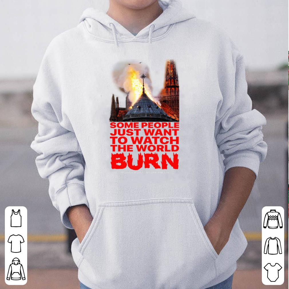 Notre Dame Some people just want to watch the world burn shirt 4 - Notre Dame Some people just want to watch the world burn shirt