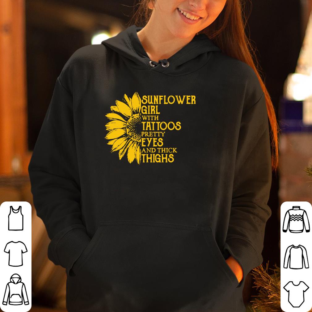 Sunflower Girl With Tattoos Pretty Eyes And Thick Thighs shirt 4 - Sunflower Girl With Tattoos Pretty Eyes And Thick Thighs shirt