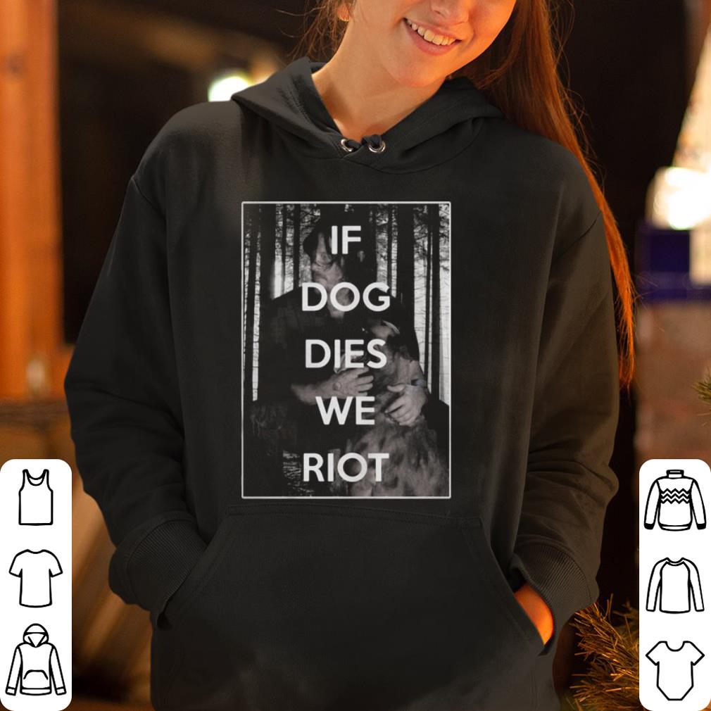 The Walking Dead Daryl Dixon If dog dies we riot shirt 4 - The Walking Dead Daryl Dixon If dog dies we riot shirt