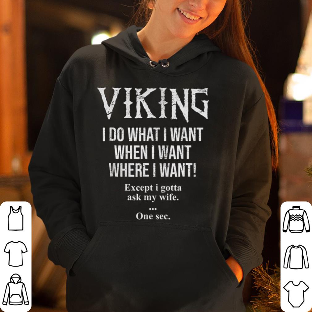 Viking I do what I want when I want where I want shirt 4 - Viking I do what I want when I want where I want shirt
