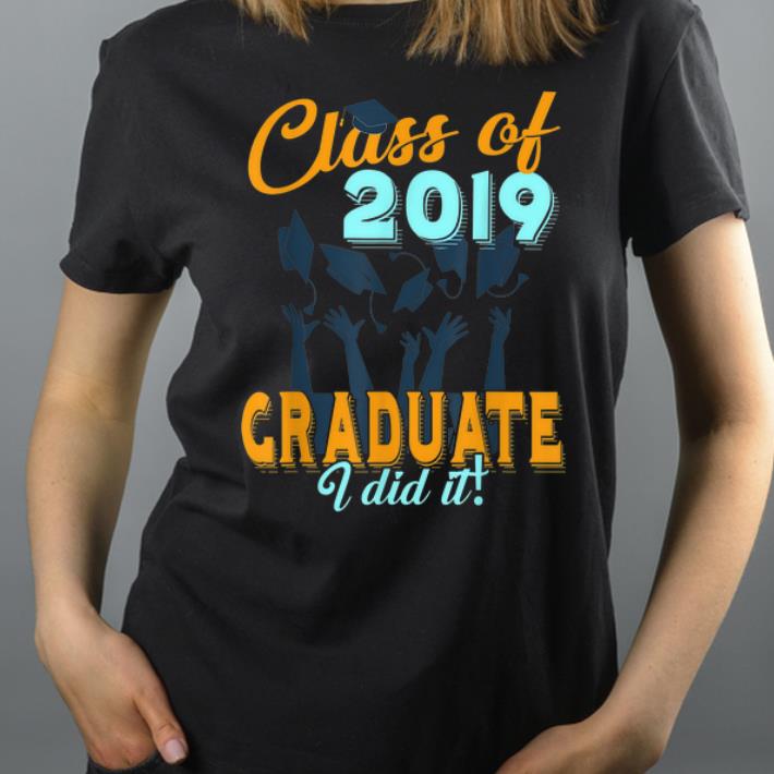Class Of 2019 Graduate I Did It shirt 4 - Class Of 2019 Graduate I Did It shirt