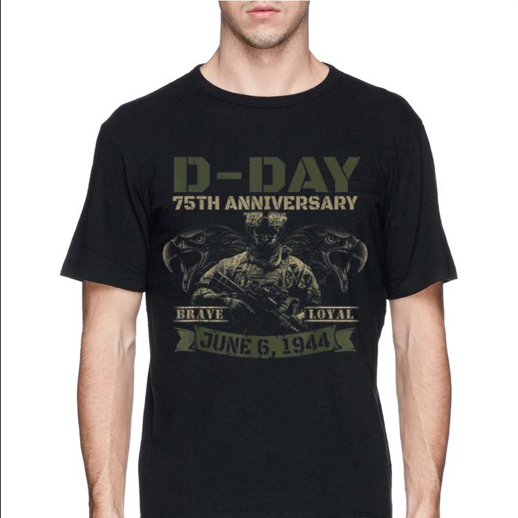 D Day 75th Aniversary Brave Loyal June 6 1944 Normandy shirt 4 - D-Day 75th Aniversary Brave Loyal June 6 1944 Normandy shirt