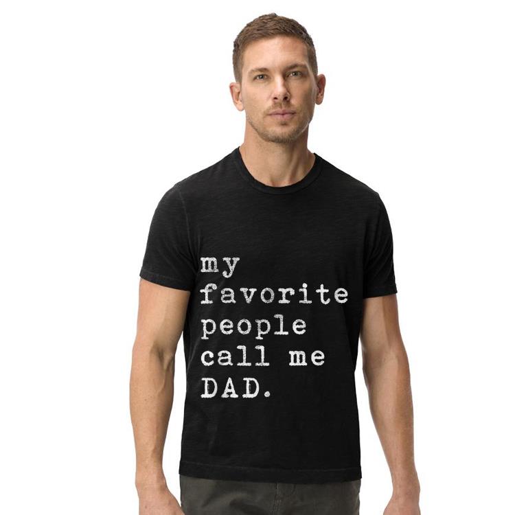 Fathers Day My Favorite People Call Me Dad shirt Fathers Day My Favorite People Call Me Dad shirt 4 - Fathers Day My Favorite People Call Me Dad shirt