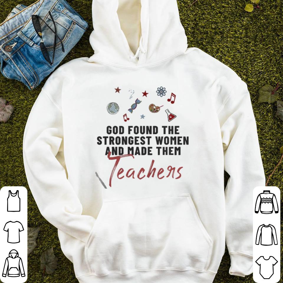 God Found The Strongest Women And Made Them Teacher shirt 4 - God Found The Strongest Women And Made Them Teacher shirt