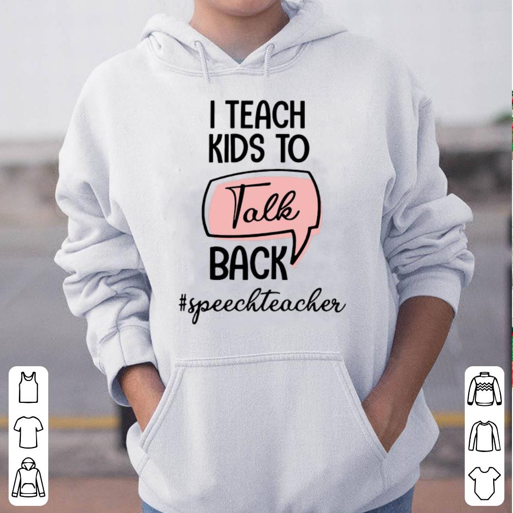 I Teach Kids To Talk Back SpeechTeacher shirt 4 - I Teach Kids To Talk Back #SpeechTeacher shirt