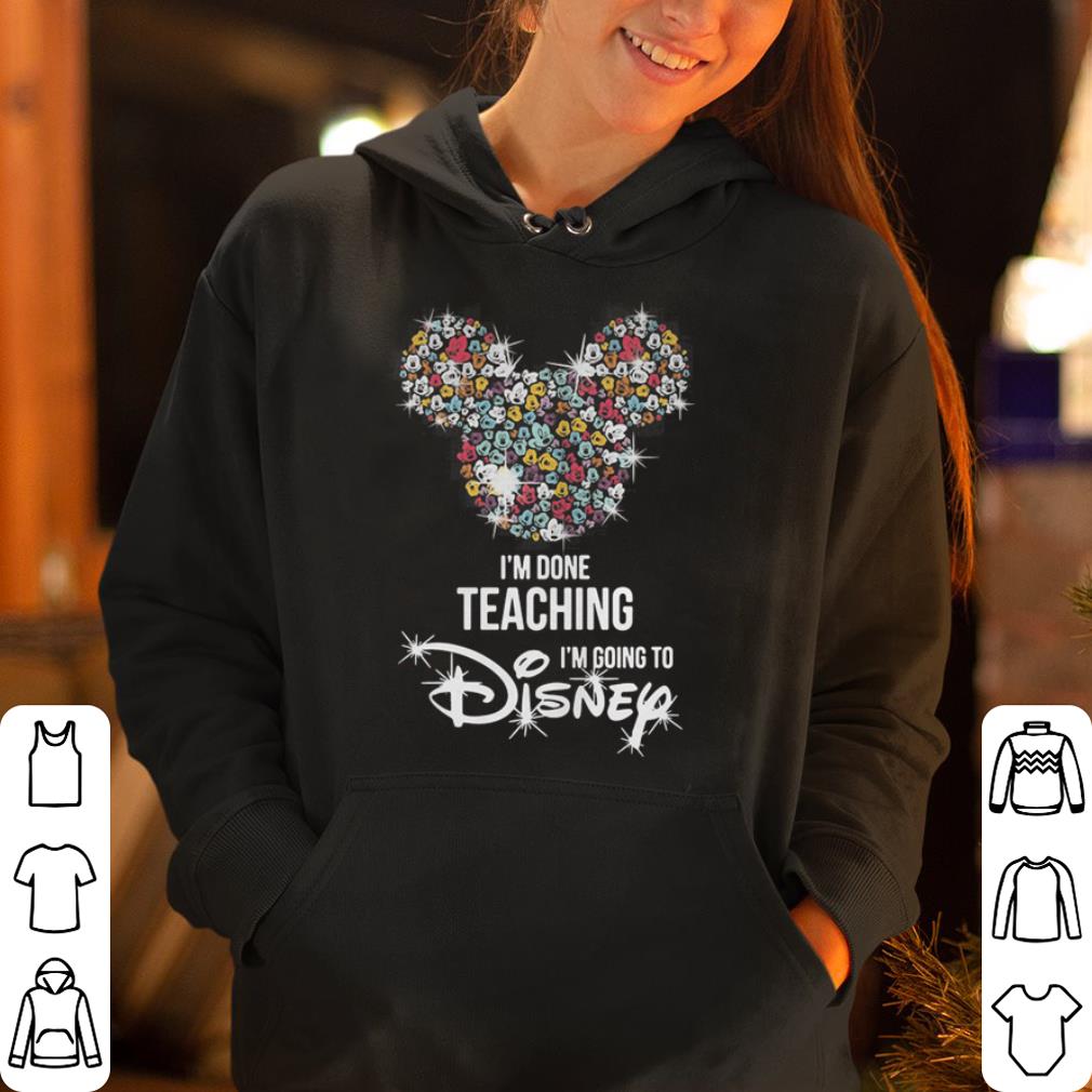 I m done teaching I m going to Disney shirt 4 - I’m done teaching I’m going to Disney shirt