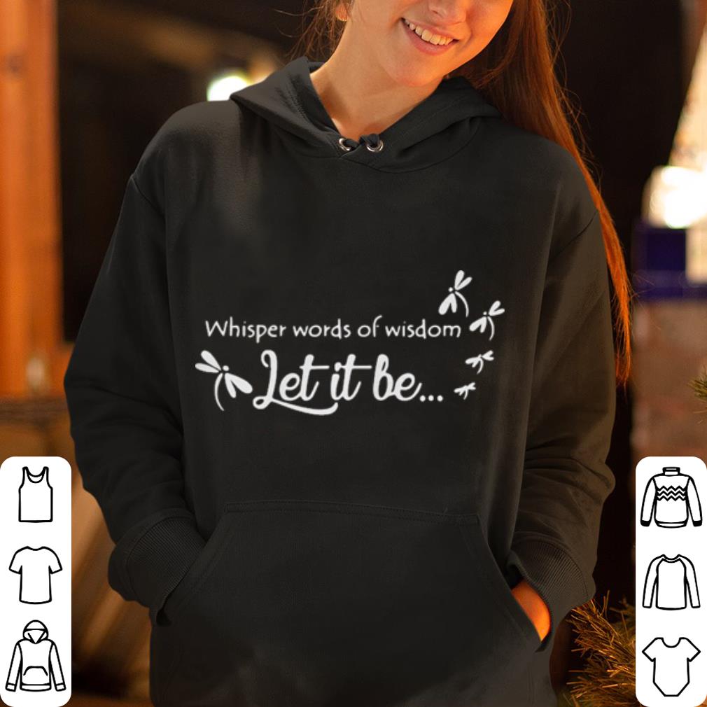 Whisper words of wisdom let it be Dragonfly shirt 4 - Whisper words of wisdom let it be Dragonfly  shirt