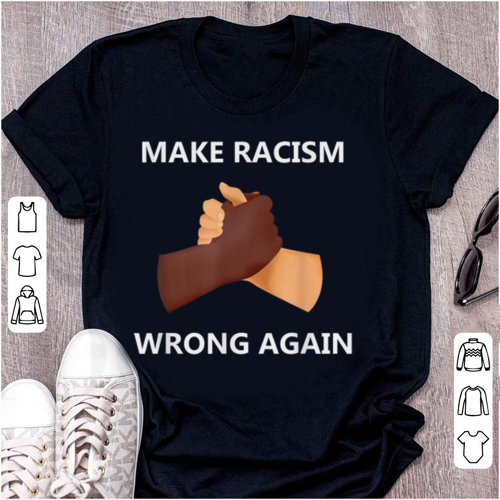 Awesome Make Racism Wrong Again shirt 1 - Awesome Make Racism Wrong Again shirt