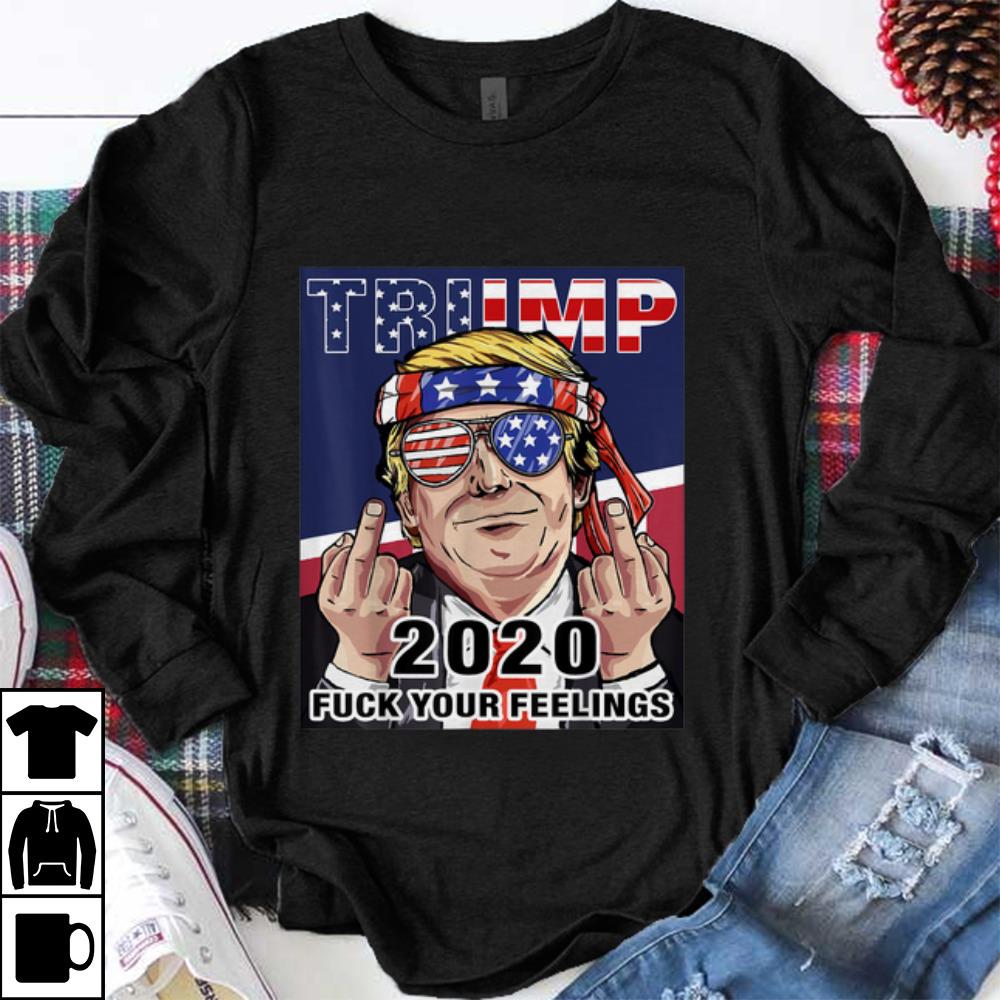 Awesome Trump 2020 Fuck Your Feelings Election shirt 1 - Awesome Trump 2020 Fuck Your Feelings Election shirt