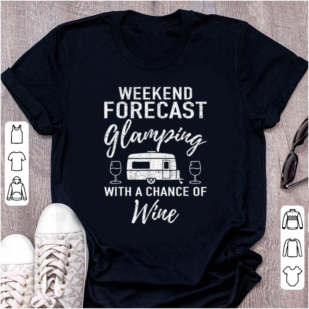 Awesome Weekend Forecast Glamping With A Chance Of Wine shirt 1 - Awesome Weekend Forecast Glamping With A Chance Of Wine shirt