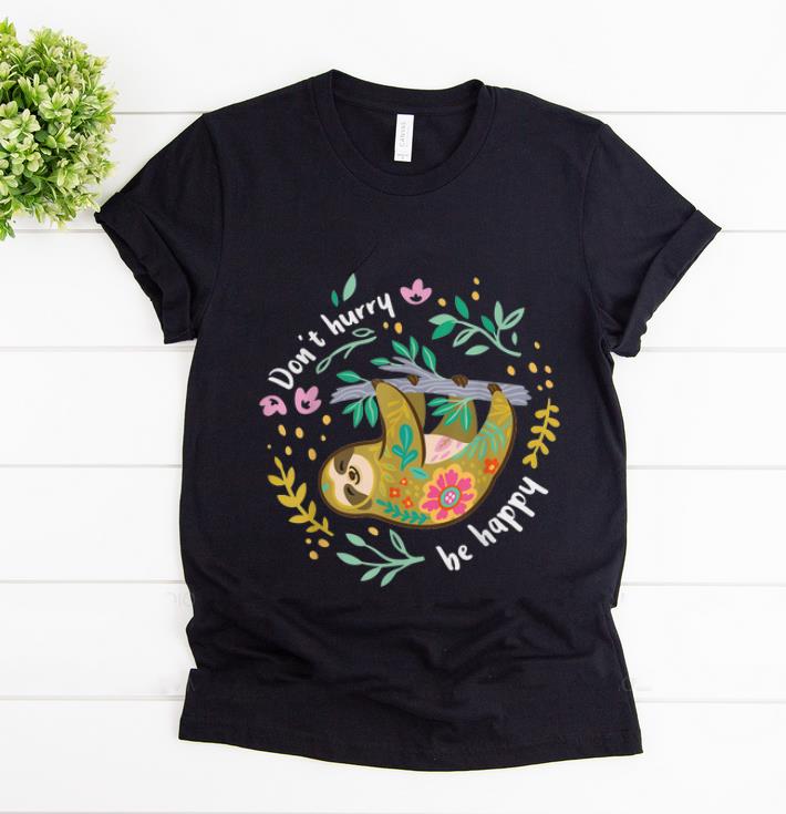 Hot Don t Hurry Be Happy Sloth shirt 1 - Hot Don't Hurry Be Happy Sloth shirt