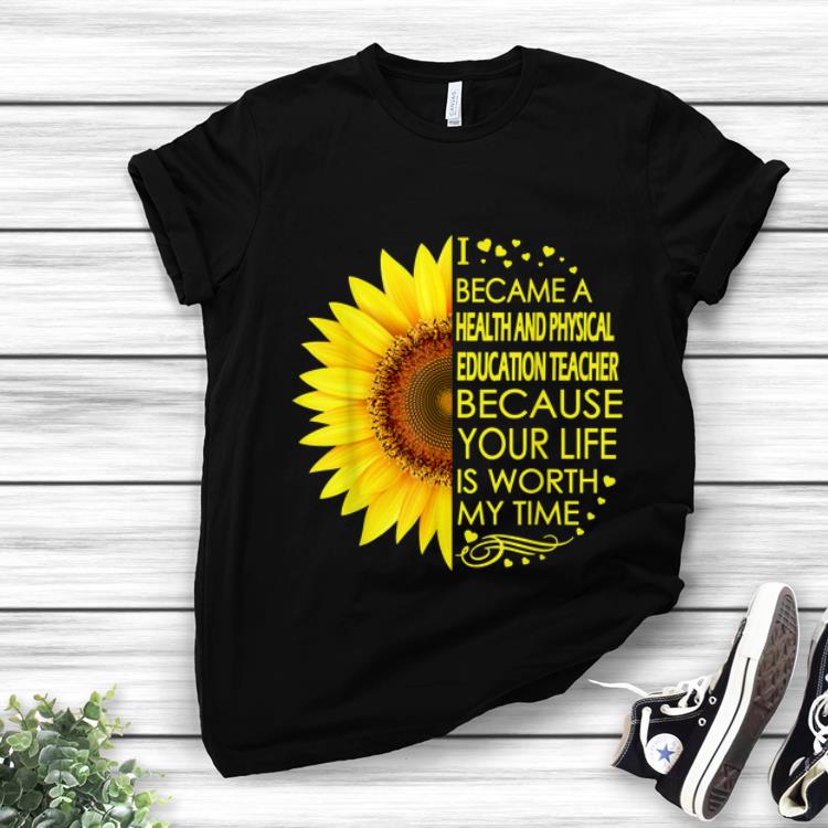 Hot Sunflower I Became Health And Physical Education Teacher shirt 1 - Hot Sunflower I Became Health And Physical Education Teacher shirt