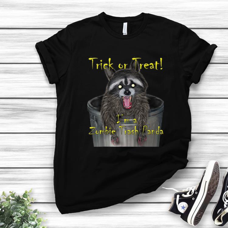 Hot Trick Or Treat I m A Zombie Trash Panda shirt 1 - Hot Trick Or Treat I'm A Zombie Trash Panda shirt
