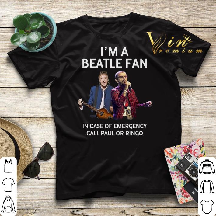 I m a Beatle fan in case of emergency call Paul or Ringo shirt sweater 4 - I'm a Beatle fan in case of emergency call Paul or Ringo shirt sweater