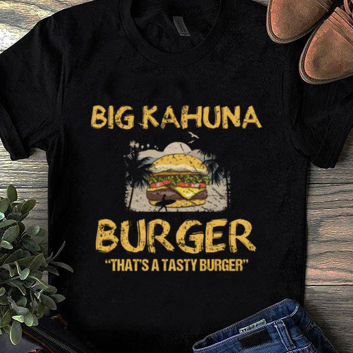 Nice Big Kahuna Burger That s A Tasty Burger Hawaii shirt 1 - Nice Big Kahuna Burger That's A Tasty Burger Hawaii shirt