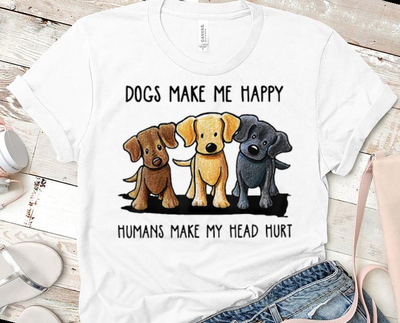 Nice Chocolate Lab Dog Make Me Happy Humans Make My Head Hurt shirt 1 - Nice Chocolate Lab Dog Make Me Happy Humans Make My Head Hurt shirt