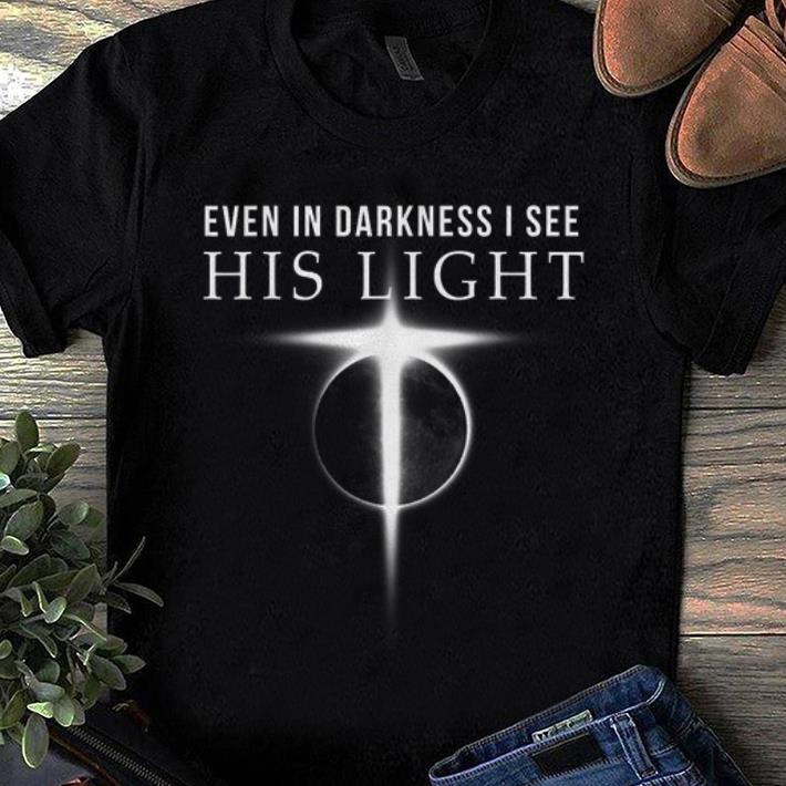 Nice Even In Darkness I See His Light Jesus Christian shirt 1 - Nice Even In Darkness I See His Light Jesus Christian shirt