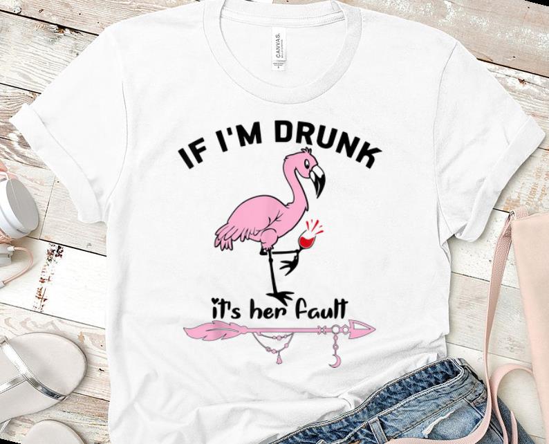 Nice If I m Drunk It s Her Fault Flamingo Wine shirt 1 - Nice If I'm Drunk It's Her Fault Flamingo Wine shirt