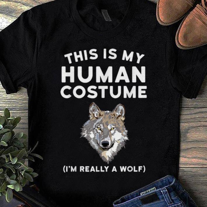 Nice This is My Human Costume I m Really a Wolf shirt 1 - Nice This is My Human Costume I'm Really a Wolf shirt