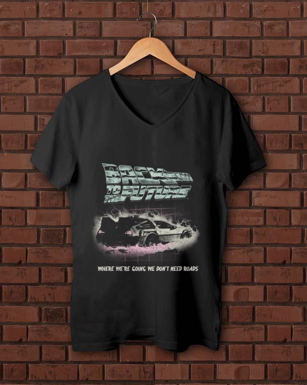 Official Back To The Future Where We re Going We Don t Need Roads shirt 1 - Official Back To The Future Where We're Going We Don't Need Roads shirt