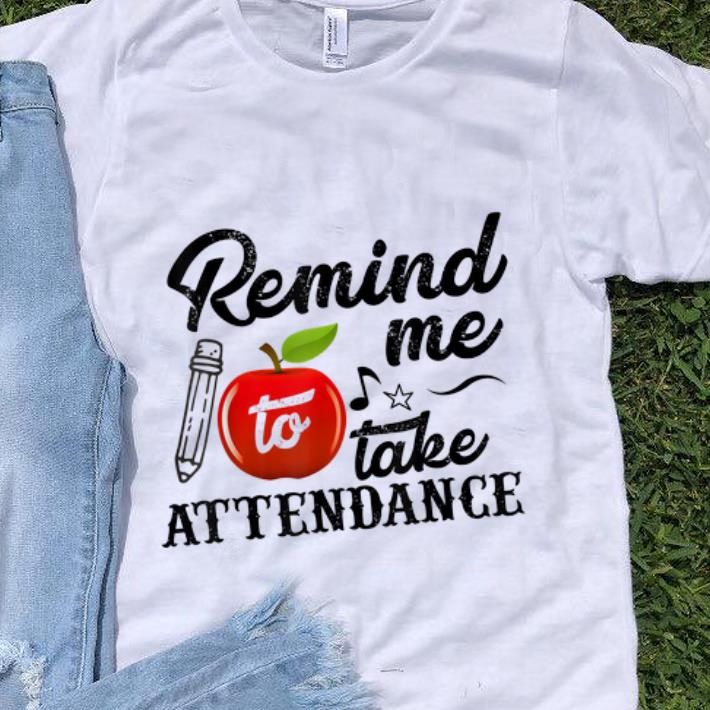Official Remind Me To Take Attendance shirt 1 - Official Remind Me To Take Attendance shirt