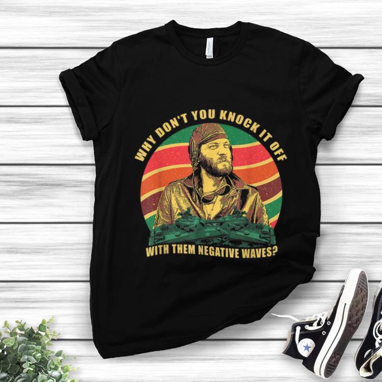 Official Sergeant Oddball Why Don t You Knock It Off With Them Negative Waves Vintage shirt 1 - Official Sergeant Oddball Why Don’t You Knock It Off With Them Negative Waves Vintage shirt