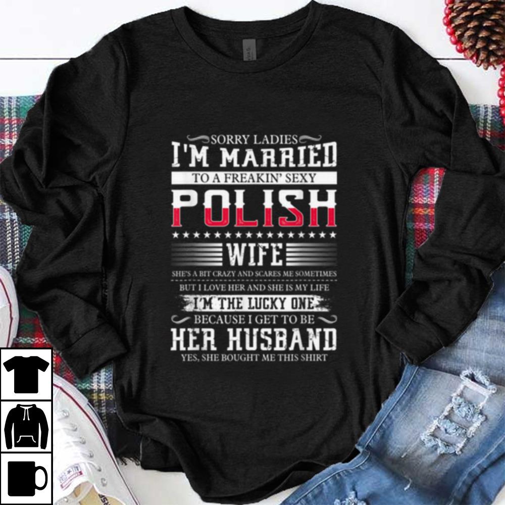 Official Sorry Ladies I m Married To A Freakin Sexy Polish shirt 1 - Official Sorry Ladies I'm Married To A Freakin' Sexy Polish shirt