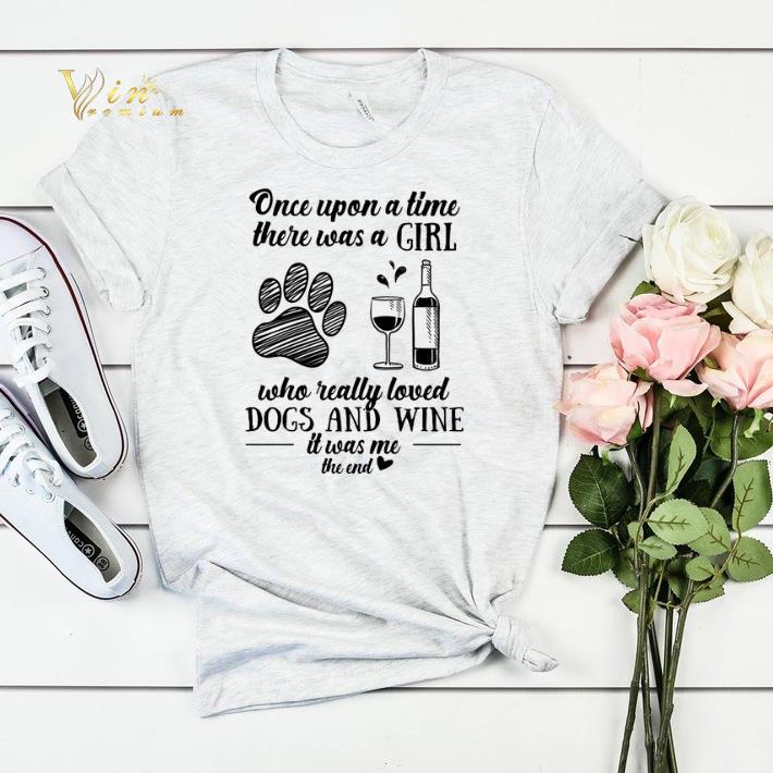 Once upon a time there was a girl who really loved dogs and wine shirt 4 - Once upon a time there was a girl who really loved dogs and wine shirt