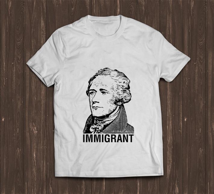 Original Alexander Hamilton Immigrant shirt 1 - Original Alexander Hamilton Immigrant shirt