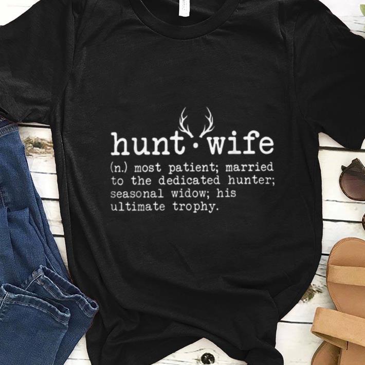 Original Hunt wife Most patient Married to the dedicated hunter shirt 1 - Original Hunt wife Most patient Married to the dedicated hunter shirt