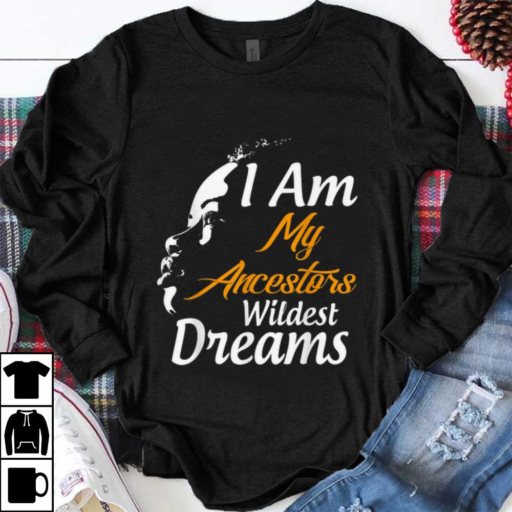 Original I Am My Ancestors Wildest Dreams Black History Month shirt 1 - Original I Am My Ancestors Wildest Dreams Black History Month shirt