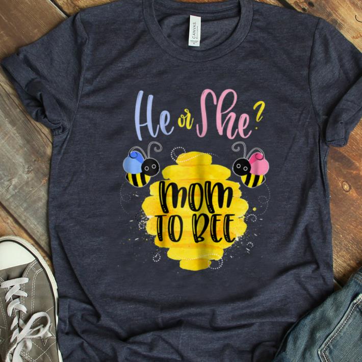 Premium He Or She Mom To Bee shirt 1 - Premium He Or She Mom To Bee shirt