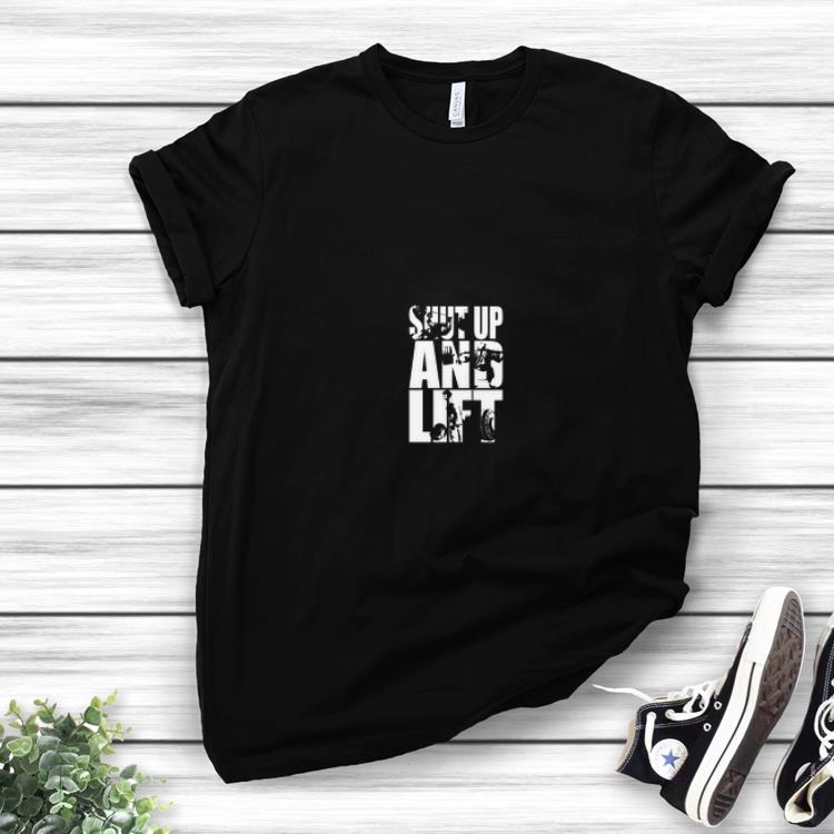 Premium Shut Up And Lift shirt 1 - Premium Shut Up And Lift shirt