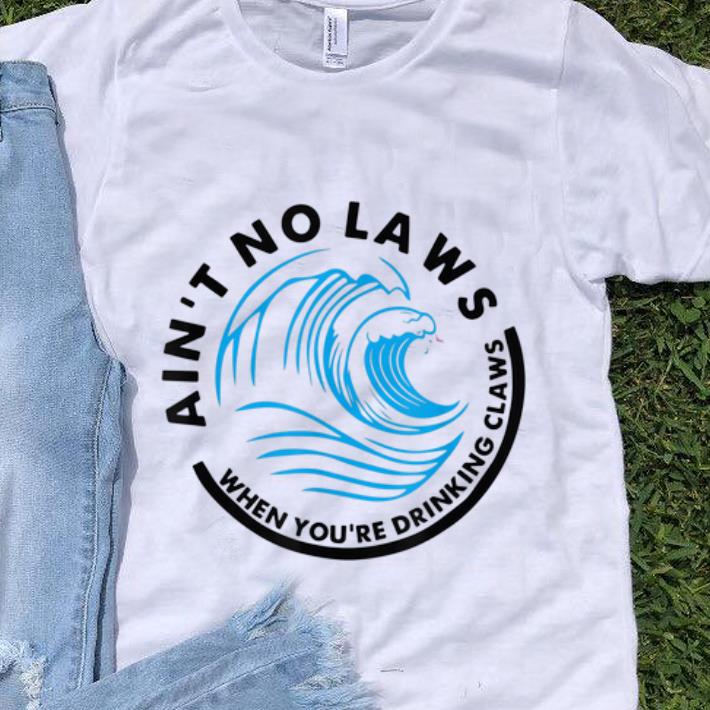 Pretty Ain t No Laws When Youre Drinking Claws Blue Wave shirt 1 1 - Pretty Ain't No Laws When Youre Drinking Claws Blue Wave shirt