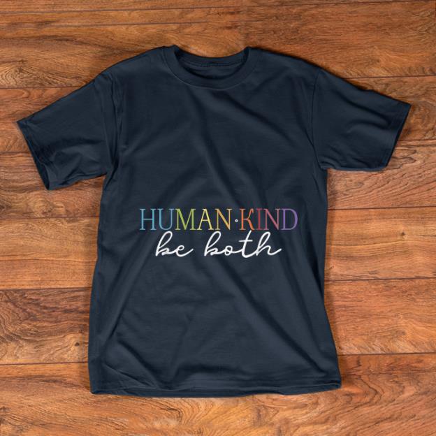 Pretty Humankind Be Both shirt 1 - Pretty Humankind Be Both shirt