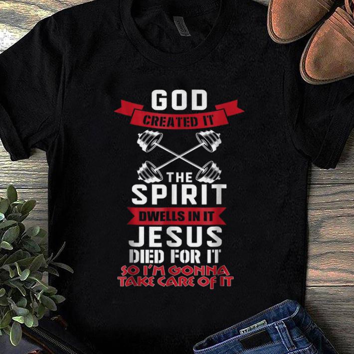 Top God Created It The Spirit Dwells In It Jesus Died For It So I m Gonna Take Care Of It shirt 1 - Top God Created It The Spirit Dwells In It Jesus Died For It So I'm Gonna Take Care Of It shirt