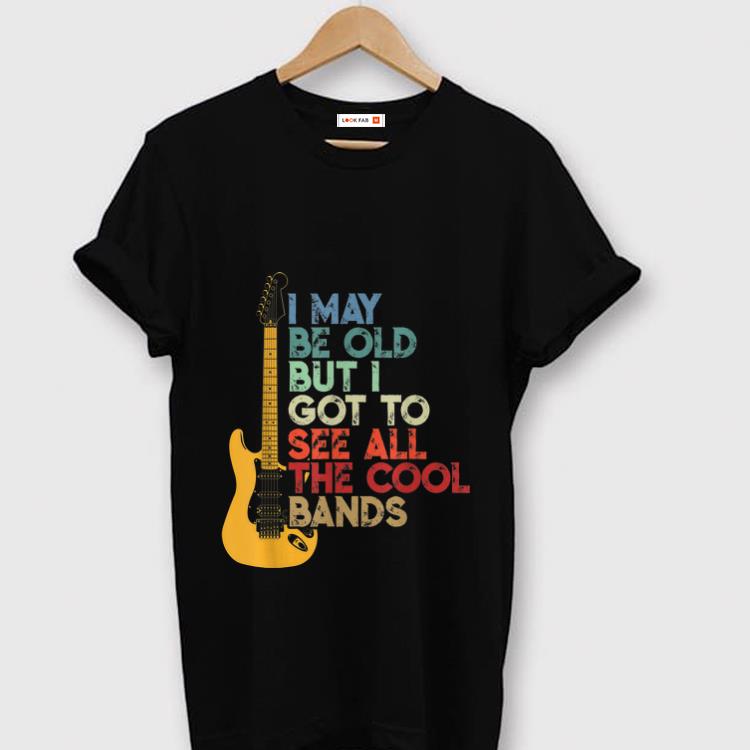 Top Vintage I May Be Old But I Got To See All the Cool Bands Guitar Electric shirt 1 - Top Vintage I May Be Old But I Got To See All the Cool Bands Guitar Electric shirt