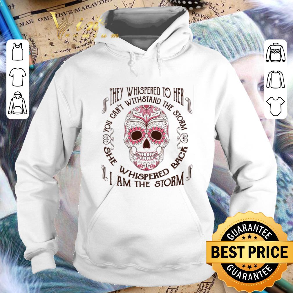 Awesome Sugar skull they whispered to her i am the storm Breast cancer shirt 4 - Awesome Sugar skull they whispered to her i am the storm Breast cancer shirt