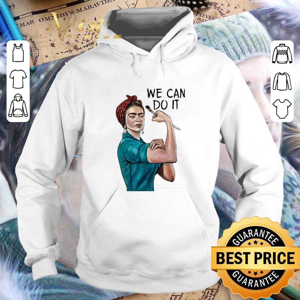 Pretty Frida Kahlo we can do it shirt Pretty Frida Kahlo we can do it shirt 4 - Pretty Frida Kahlo we can do it shirt