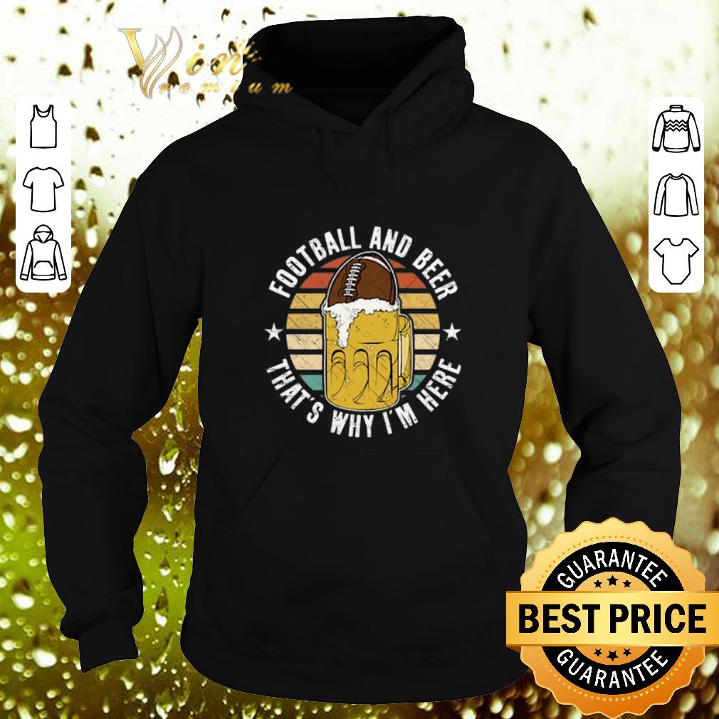 Original Football And Beer That's Why I'm Here Vintage shirt Original Football And Beer That s Why I m Here Vintage shirt 4 - Original Football And Beer That's Why I'm Here Vintage shirt