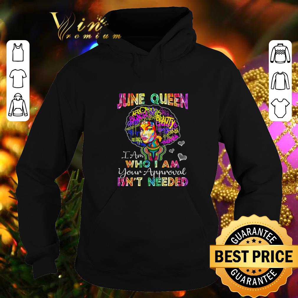 Original LGBT June queen i am who i am your approval isn t needed shirt 4 - Original LGBT June queen i am who i am your approval isn't needed shirt