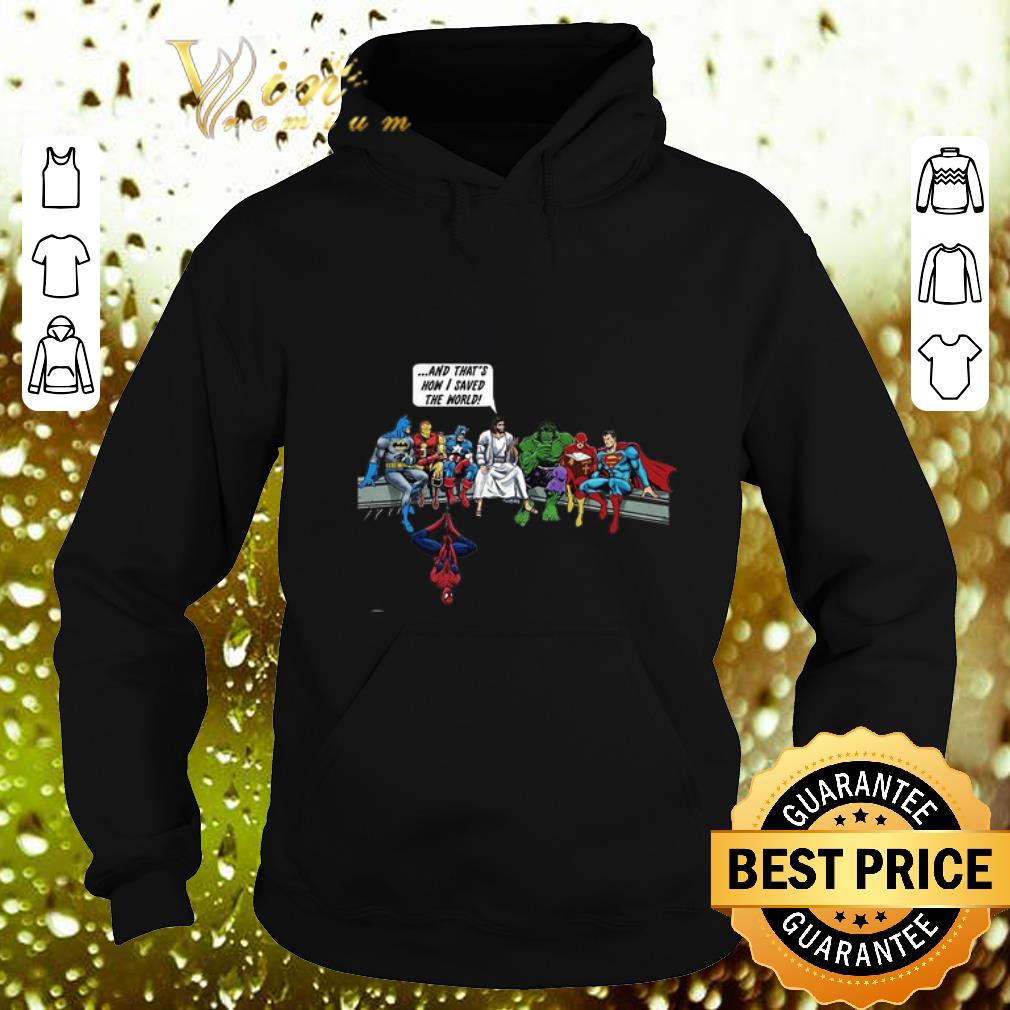 Original Superheroes Jesus And that's how i saved the world shirt Original Superheroes Jesus And that s how i saved the world shirt 4 - Original Superheroes Jesus And that's how i saved the world shirt
