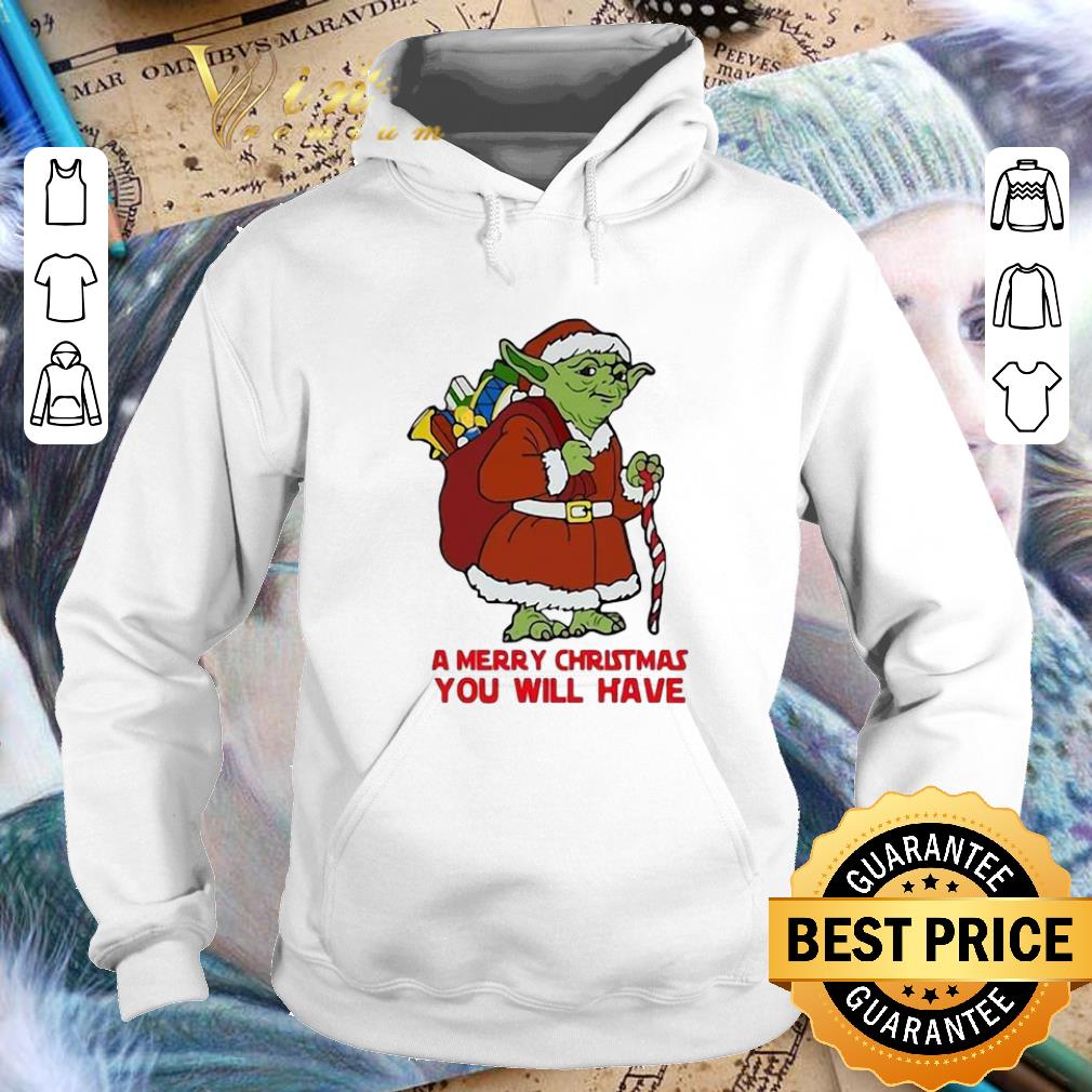 Original Yoda a merry Christmas you will have Star Wars shirt 4 - Original Yoda a merry Christmas you will have Star Wars shirt