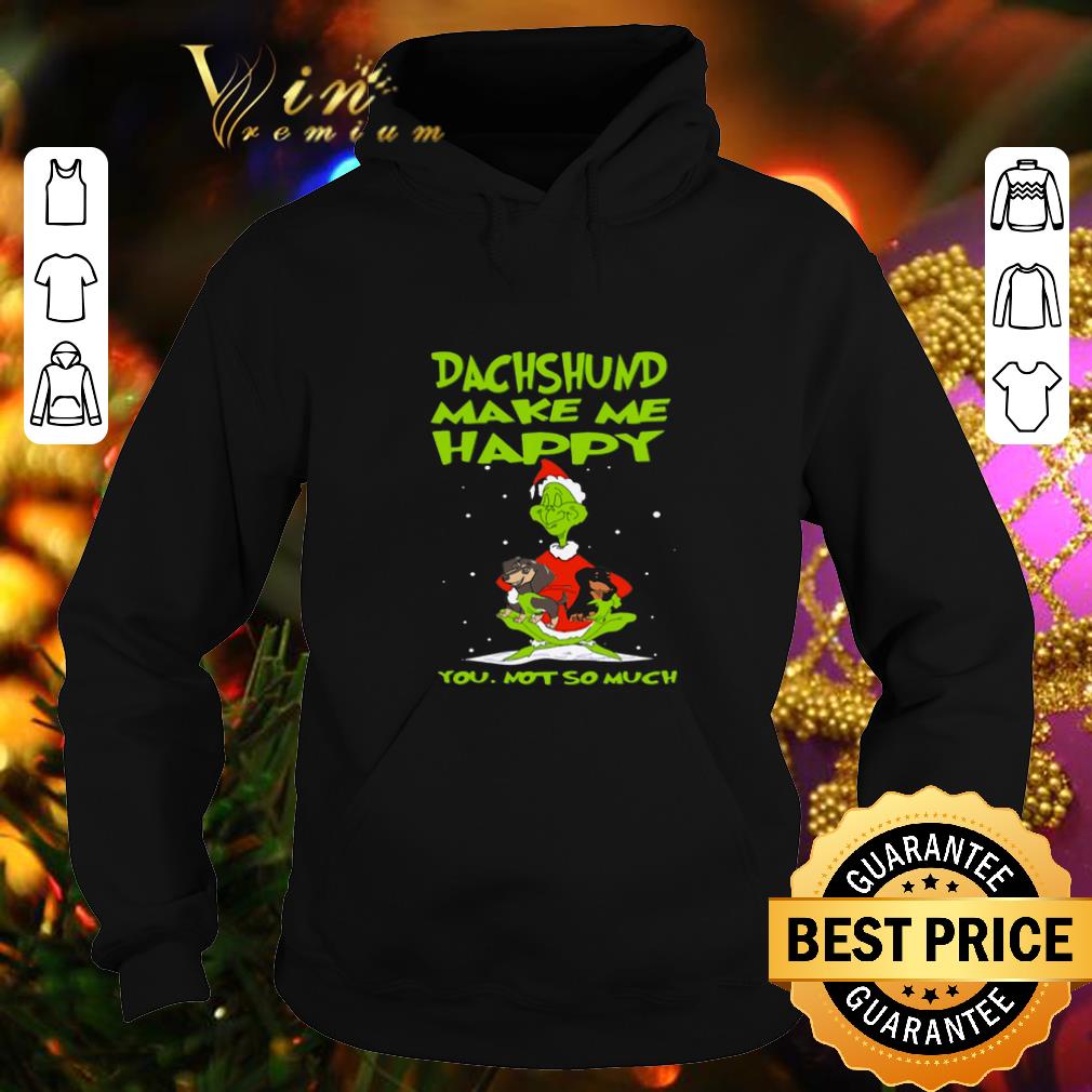 Top Grinch Dachshund make me happy you not so much Christmas shirt Top Grinch Dachshund make me happy you not so much Christmas shirt 4 - Top Grinch Dachshund make me happy you not so much Christmas shirt