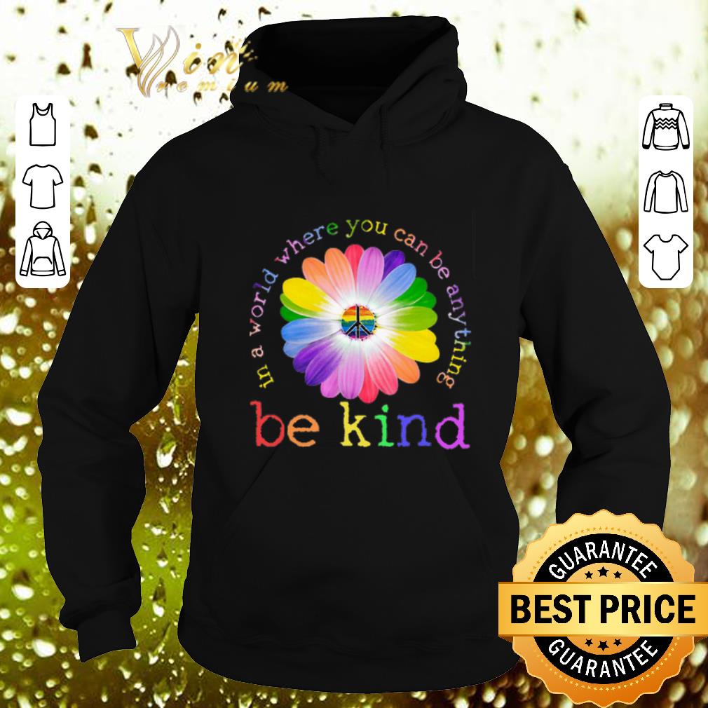 Hot LGBT flower in world where you can be anything be kind shirt Hot LGBT flower in world where you can be anything be kind shirt 4 - Hot LGBT flower in world where you can be anything be kind shirt