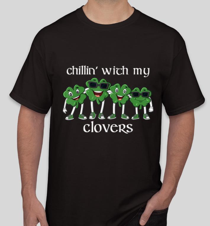 Nice Chillin With My Clovers St Patricks Day shirt 4 - Nice Chillin With My Clovers St Patricks Day shirt