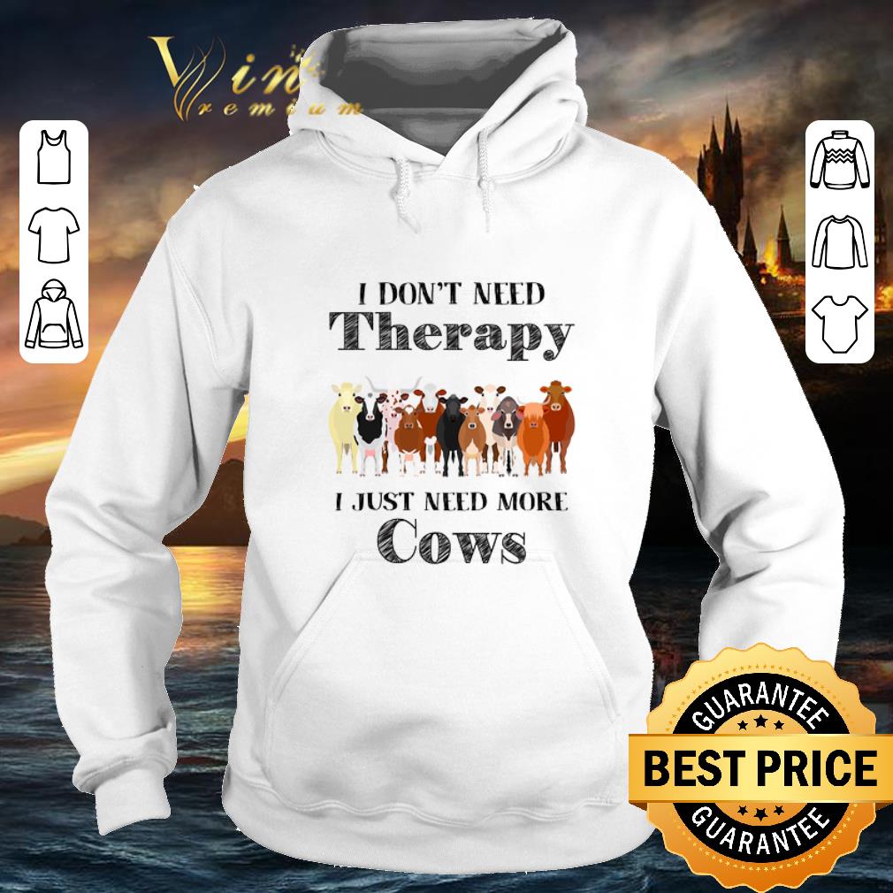 Nice I don t need therapy i just need more cows shirt 4 - Nice I don't need therapy i just need more cows shirt